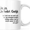 Grappige Mok Met Tekst: Jaja Je Hebt Gelijk | Grappige Cadeaus | Koffiemok | Koffiebeker | Theemok | Theebeker -Home-Keuken 1200x930 4